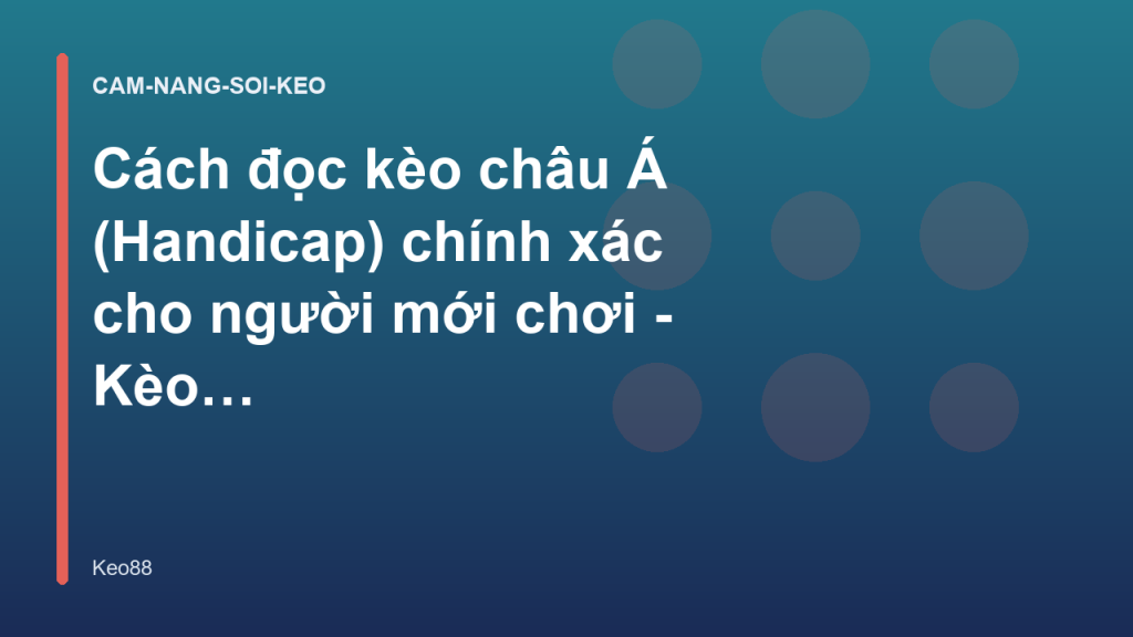 Cách đọc kèo châu Á (Handicap) chính xác cho người mới chơi - Kèo 88
