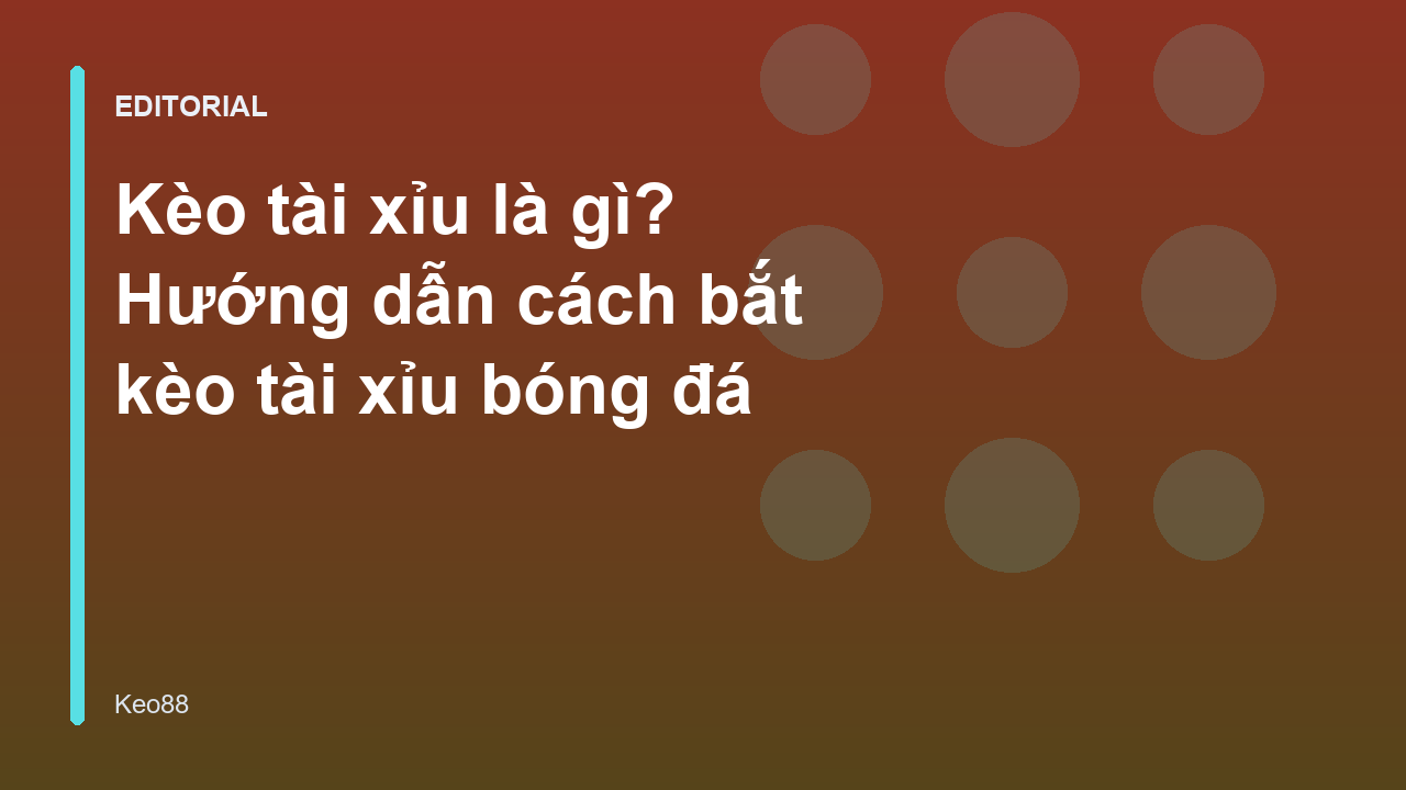Hướng dẫn cách bắt kèo tài xỉu bóng đá