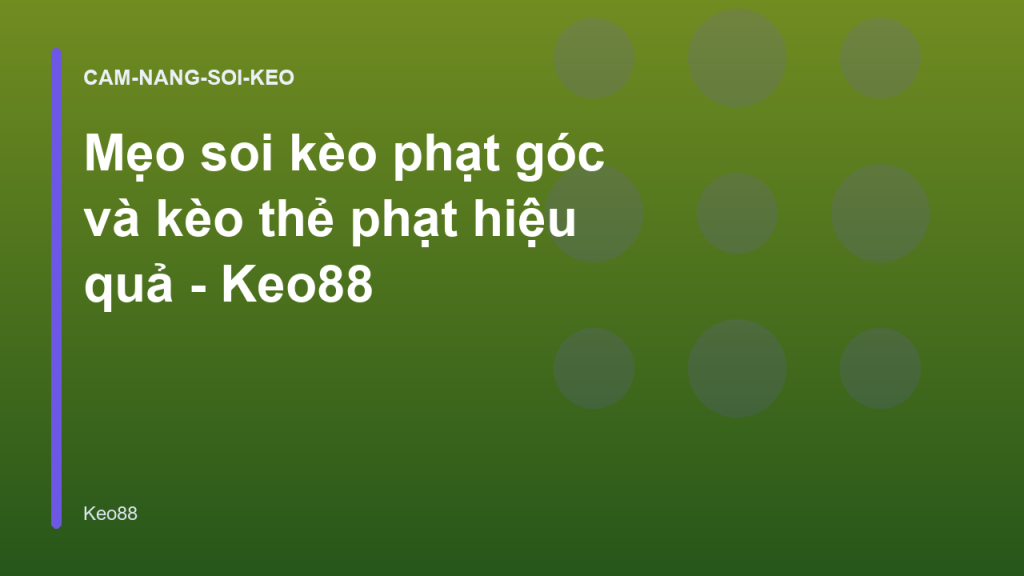 Mẹo soi kèo phạt góc và kèo thẻ phạt hiệu quả - Keo88